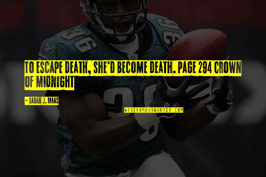 Sumeru Software Quotes By Sarah J. Maas: To escape death, she'd become death. page 294 Sumeru Software Quotes By Sarah J. Maas: To escape death, she'd become death. page 294