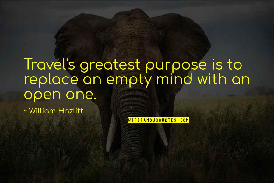 Sumesh Sri Quotes By William Hazlitt: Travel's greatest purpose is to replace an empty