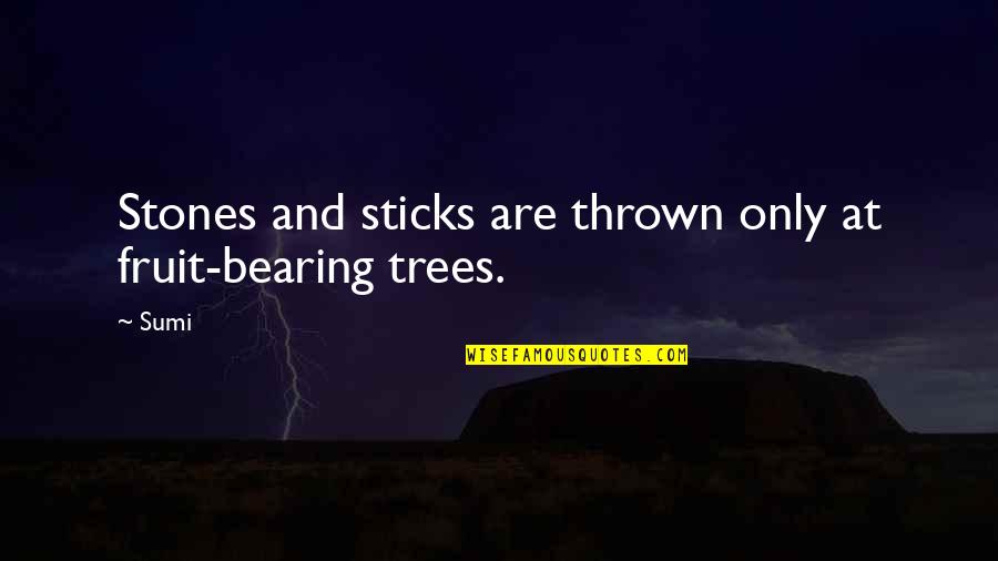 Sumi-e Quotes By Sumi: Stones and sticks are thrown only at fruit-bearing