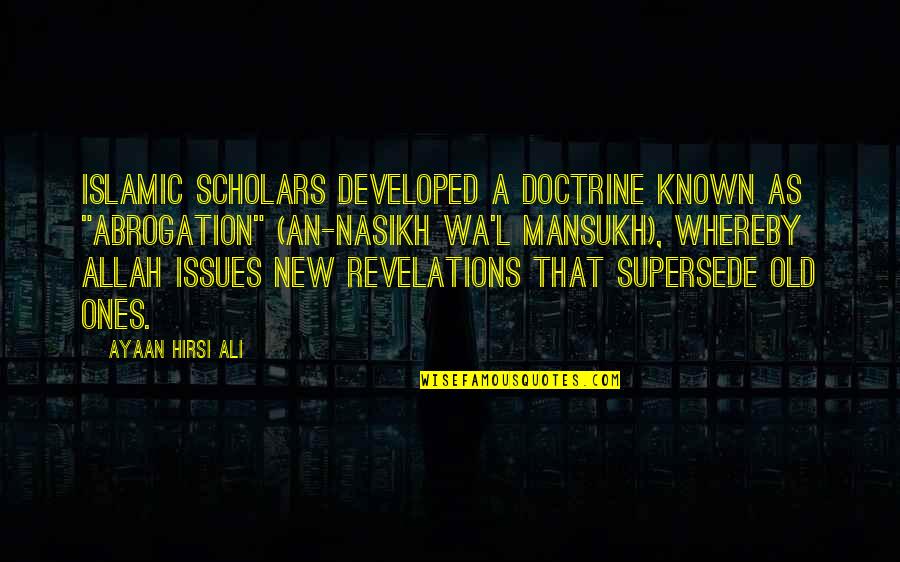 Sumidagawa Hanabi Quotes By Ayaan Hirsi Ali: Islamic scholars developed a doctrine known as "abrogation" Sumidagawa Hanabi Quotes By Ayaan Hirsi Ali: Islamic scholars developed a doctrine known as "abrogation"