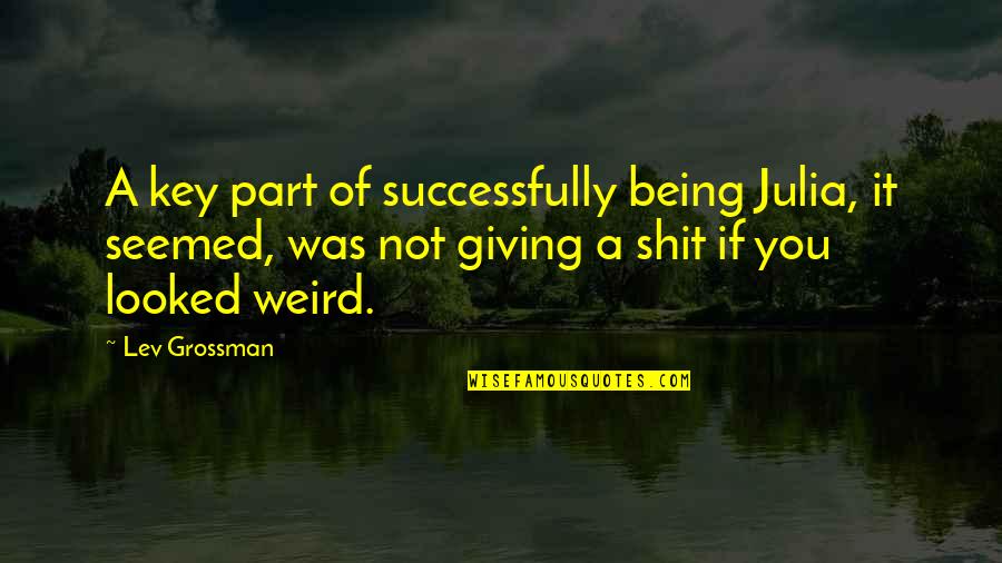 Sumido Definicion Quotes By Lev Grossman: A key part of successfully being Julia, it Sumido Definicion Quotes By Lev Grossman: A key part of successfully being Julia, it