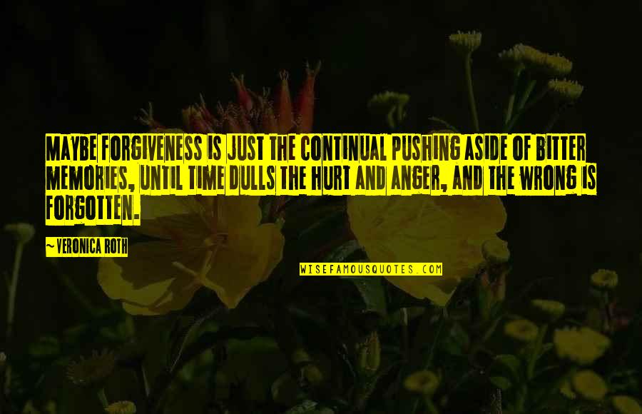 Sumido Definicion Quotes By Veronica Roth: Maybe forgiveness is just the continual pushing aside Sumido Definicion Quotes By Veronica Roth: Maybe forgiveness is just the continual pushing aside