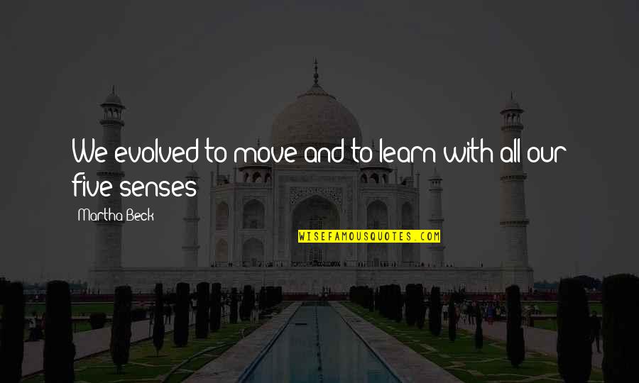 Sumido In Portuguese Quotes By Martha Beck: We evolved to move and to learn with