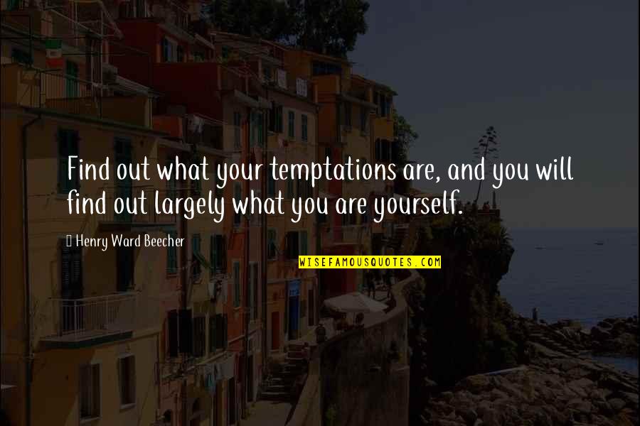 Sumido Quotes By Henry Ward Beecher: Find out what your temptations are, and you Sumido Quotes By Henry Ward Beecher: Find out what your temptations are, and you