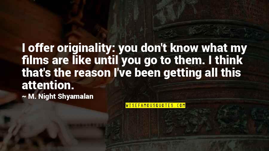 Sumika Shioda Quotes By M. Night Shyamalan: I offer originality: you don't know what my Sumika Shioda Quotes By M. Night Shyamalan: I offer originality: you don't know what my