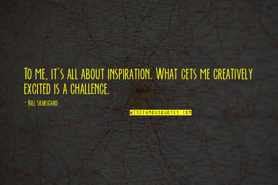 Sumikat Na Ang Araw Quotes By Bill Skarsgard: To me, it's all about inspiration. What gets
