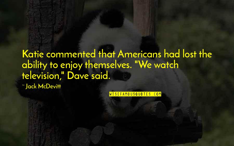 Sumikawa Geothermal Power Quotes By Jack McDevitt: Katie commented that Americans had lost the ability