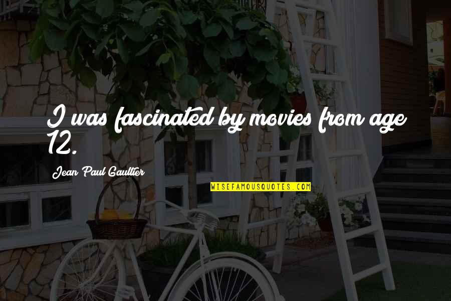 Sumilong English Quotes By Jean Paul Gaultier: I was fascinated by movies from age 12. Sumilong English Quotes By Jean Paul Gaultier: I was fascinated by movies from age 12.