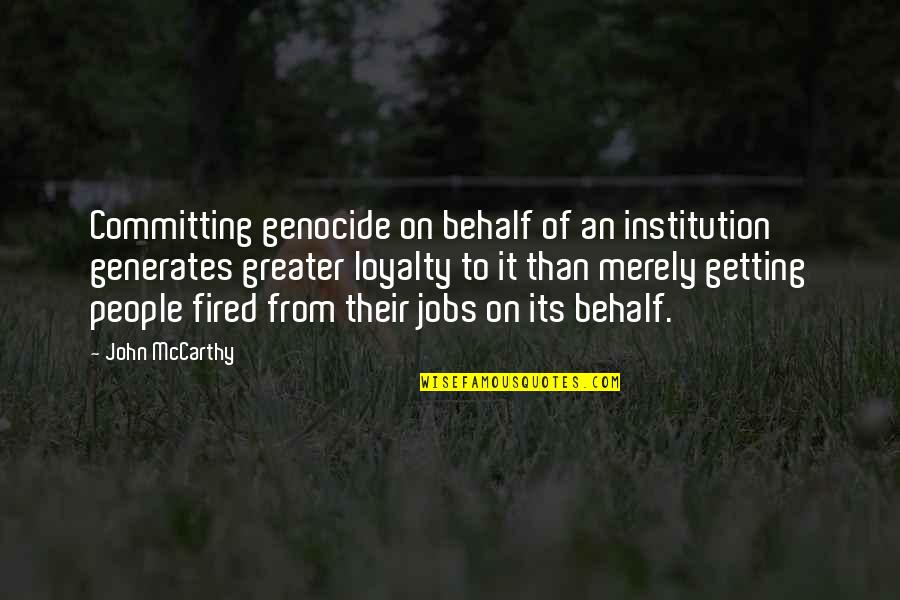 Suministros Quotes By John McCarthy: Committing genocide on behalf of an institution generates Suministros Quotes By John McCarthy: Committing genocide on behalf of an institution generates