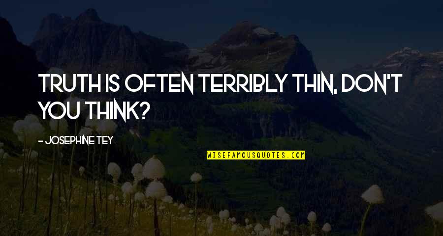 Suminski Innski Quotes By Josephine Tey: Truth is often terribly thin, don't you think? Suminski Innski Quotes By Josephine Tey: Truth is often terribly thin, don't you think?