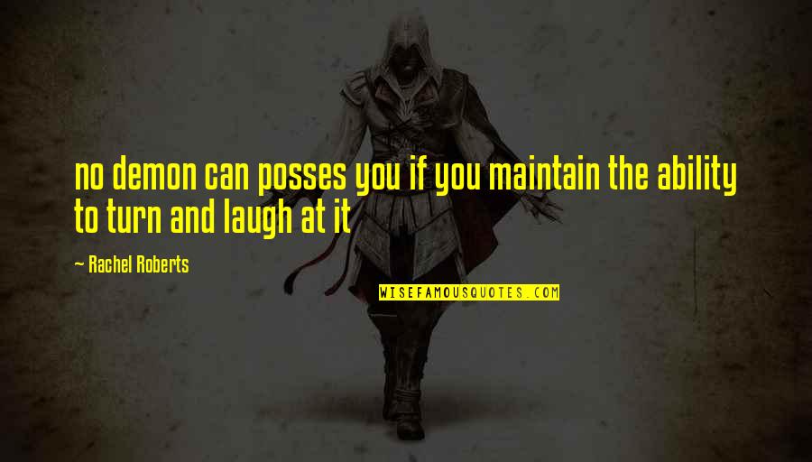 Sumirati Quotes By Rachel Roberts: no demon can posses you if you maintain