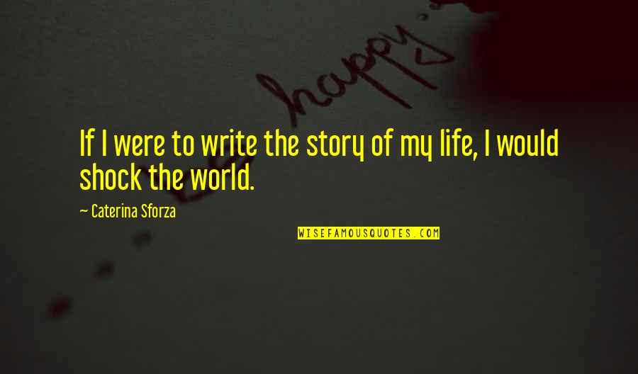 Sumire Naruto Quotes By Caterina Sforza: If I were to write the story of Sumire Naruto Quotes By Caterina Sforza: If I were to write the story of
