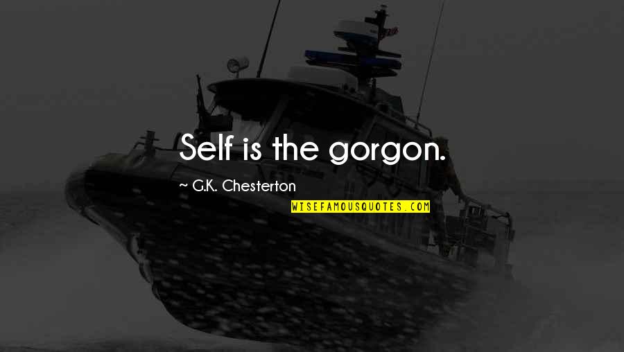 Sumire Quotes By G.K. Chesterton: Self is the gorgon. Sumire Quotes By G.K. Chesterton: Self is the gorgon.