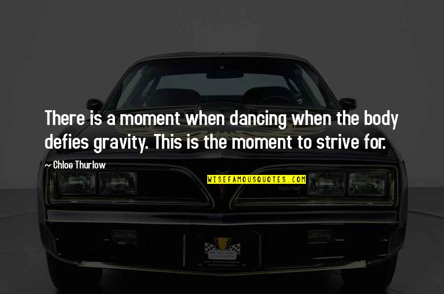 Sumireko Hanabusa Quotes By Chloe Thurlow: There is a moment when dancing when the Sumireko Hanabusa Quotes By Chloe Thurlow: There is a moment when dancing when the