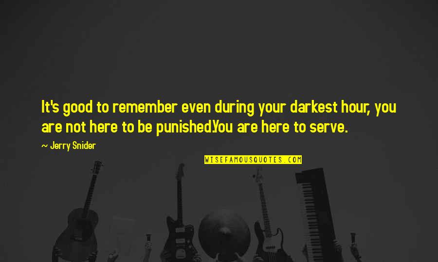 Sumireko Hanabusa Quotes By Jerry Snider: It's good to remember even during your darkest Sumireko Hanabusa Quotes By Jerry Snider: It's good to remember even during your darkest