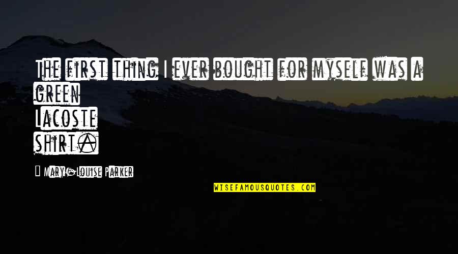 Sumireko Hanabusa Quotes By Mary-Louise Parker: The first thing I ever bought for myself Sumireko Hanabusa Quotes By Mary-Louise Parker: The first thing I ever bought for myself