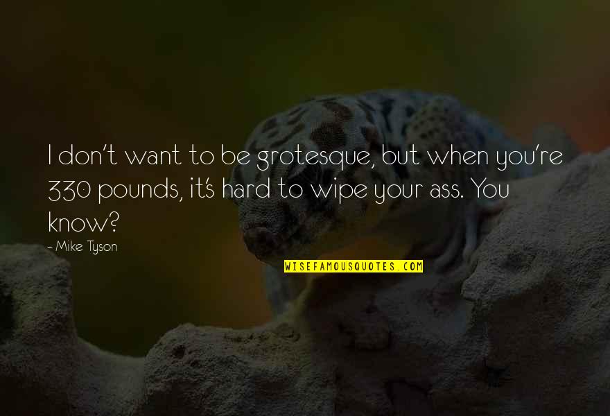 Sumisinsin Quotes By Mike Tyson: I don't want to be grotesque, but when Sumisinsin Quotes By Mike Tyson: I don't want to be grotesque, but when