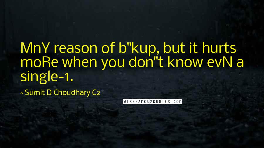 Sumit D Choudhary C2 quotes: MnY reason of b"kup, but it hurts moRe when you don"t know evN a single-1.