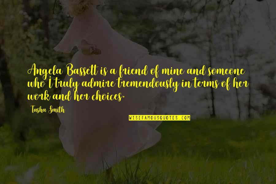 Sumitu Pillow Quotes By Tasha Smith: Angela Bassett is a friend of mine and Sumitu Pillow Quotes By Tasha Smith: Angela Bassett is a friend of mine and