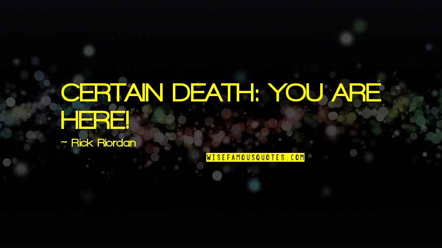 Sumiyoshi Quotes By Rick Riordan: CERTAIN DEATH: YOU ARE HERE!