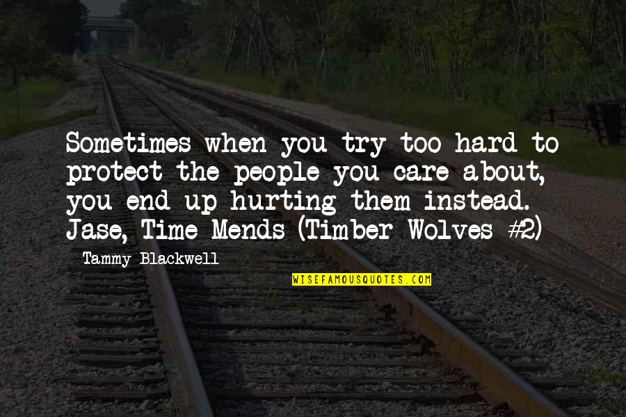 Summ Sok Quotes By Tammy Blackwell: Sometimes when you try too hard to protect Summ Sok Quotes By Tammy Blackwell: Sometimes when you try too hard to protect