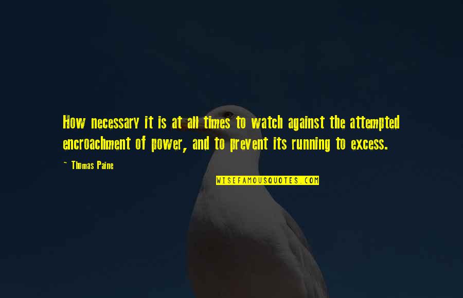 Summ Sok Quotes By Thomas Paine: How necessary it is at all times to Summ Sok Quotes By Thomas Paine: How necessary it is at all times to
