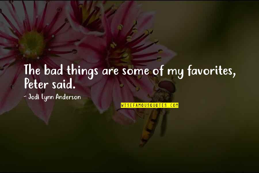 Summa Health Care Quotes By Jodi Lynn Anderson: The bad things are some of my favorites,