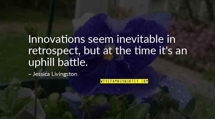 Summa Quotes By Jessica Livingston: Innovations seem inevitable in retrospect, but at the