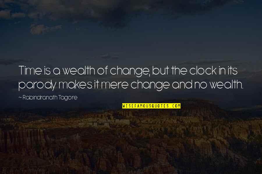 Summarised Chemistry Quotes By Rabindranath Tagore: Time is a wealth of change, but the
