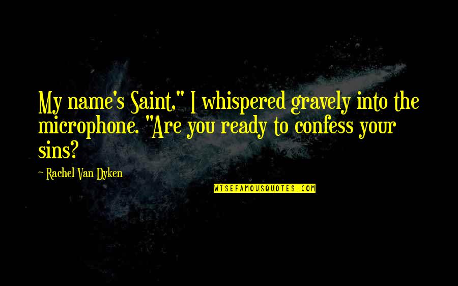 Summarised Chemistry Quotes By Rachel Van Dyken: My name's Saint," I whispered gravely into the