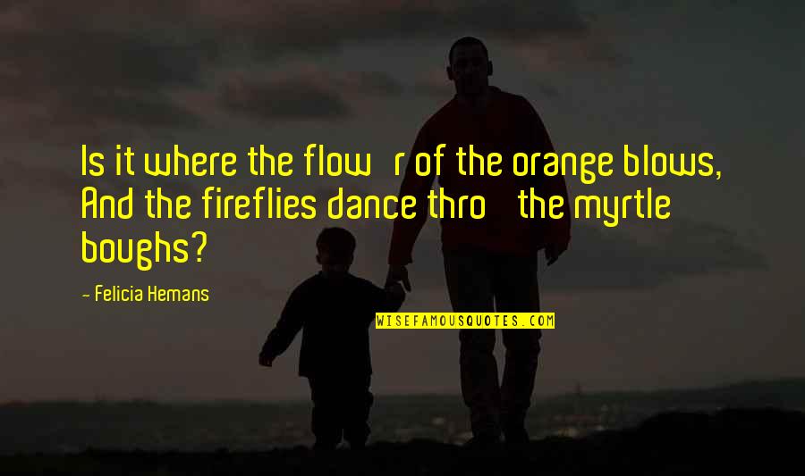 Summarising Phrases Quotes By Felicia Hemans: Is it where the flow'r of the orange