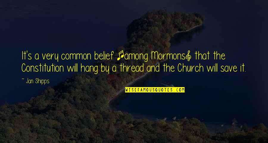 Summarising Phrases Quotes By Jan Shipps: It's a very common belief [among Mormons] that
