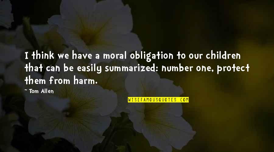 Summarized Quotes By Tom Allen: I think we have a moral obligation to
