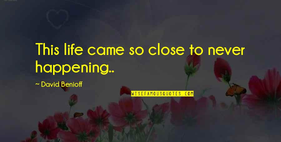 Summarizes Thesaurus Quotes By David Benioff: This life came so close to never happening..