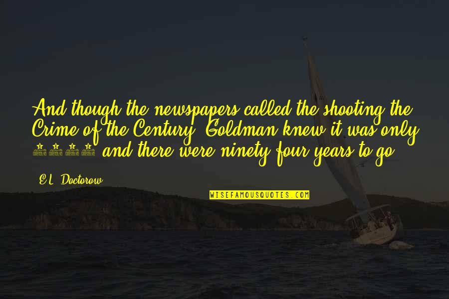Summarum Quotes By E.L. Doctorow: And though the newspapers called the shooting the