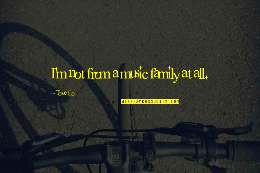 Summations Formula Quotes By Tove Lo: I'm not from a music family at all.