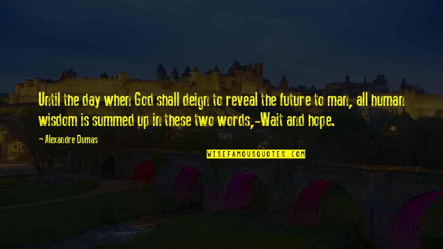 Summed Quotes By Alexandre Dumas: Until the day when God shall deign to Summed Quotes By Alexandre Dumas: Until the day when God shall deign to