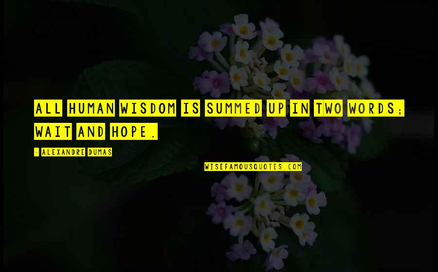 Summed Quotes By Alexandre Dumas: All human wisdom is summed up in two Summed Quotes By Alexandre Dumas: All human wisdom is summed up in two