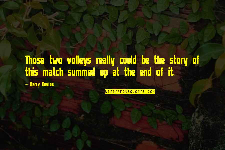 Summed Quotes By Barry Davies: Those two volleys really could be the story Summed Quotes By Barry Davies: Those two volleys really could be the story