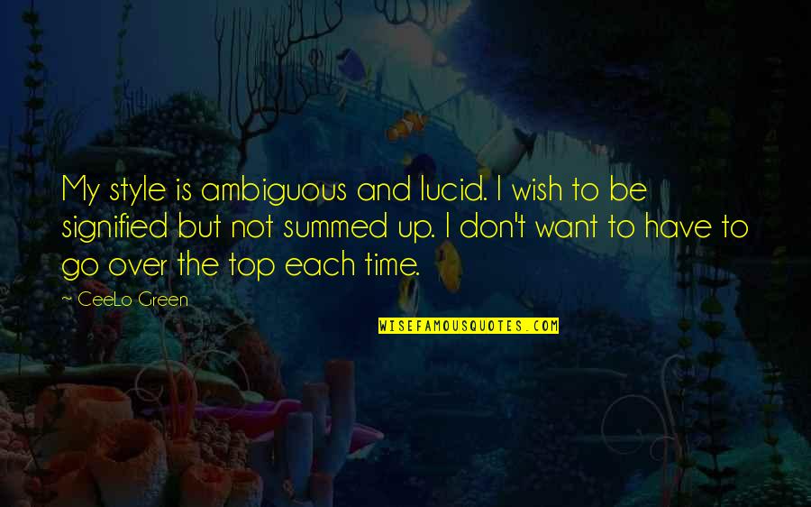 Summed Quotes By CeeLo Green: My style is ambiguous and lucid. I wish Summed Quotes By CeeLo Green: My style is ambiguous and lucid. I wish