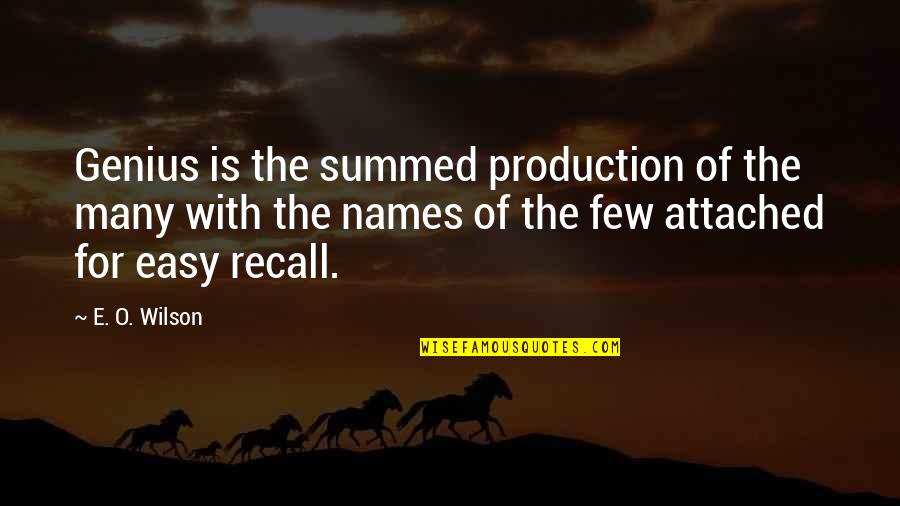Summed Quotes By E. O. Wilson: Genius is the summed production of the many Summed Quotes By E. O. Wilson: Genius is the summed production of the many
