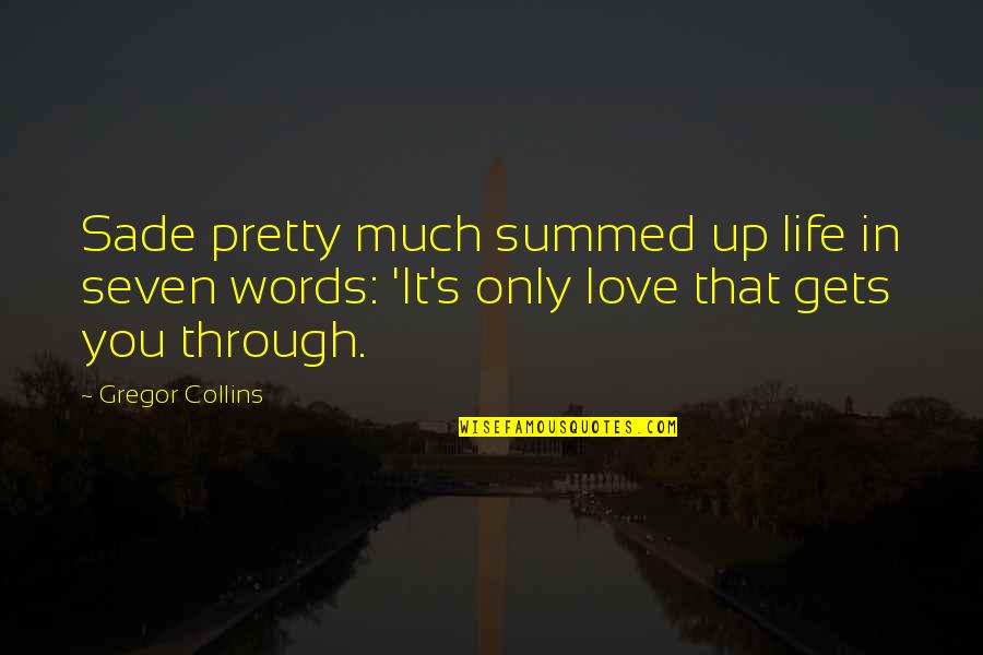 Summed Quotes By Gregor Collins: Sade pretty much summed up life in seven Summed Quotes By Gregor Collins: Sade pretty much summed up life in seven