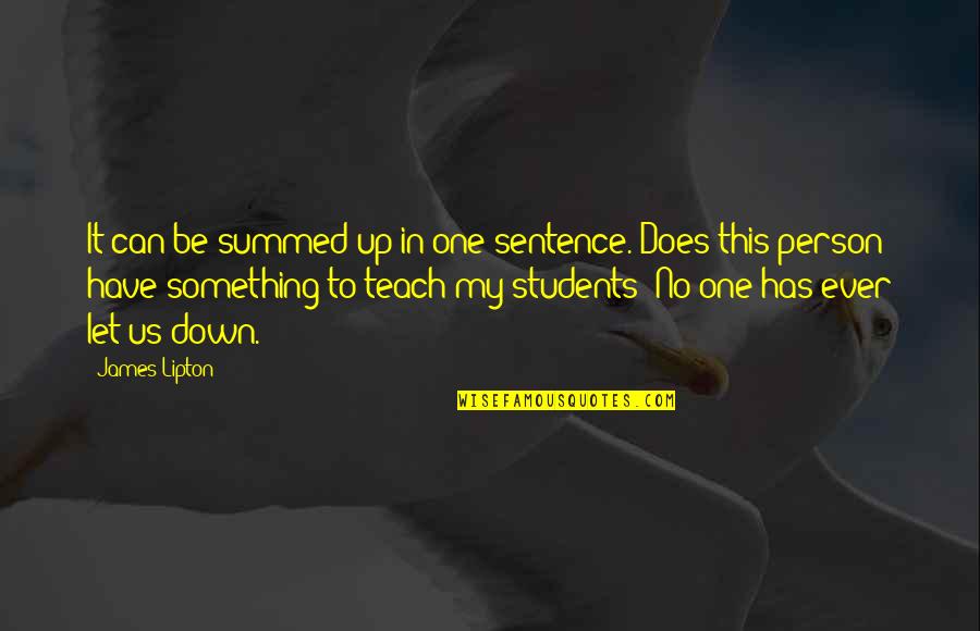 Summed Quotes By James Lipton: It can be summed up in one sentence. Summed Quotes By James Lipton: It can be summed up in one sentence.