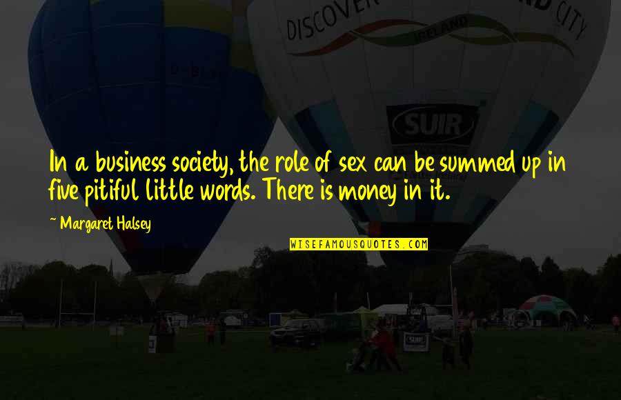 Summed Quotes By Margaret Halsey: In a business society, the role of sex Summed Quotes By Margaret Halsey: In a business society, the role of sex