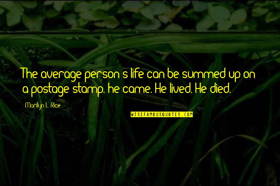 Summed Quotes By Marilyn L. Rice: The average person's life can be summed up Summed Quotes By Marilyn L. Rice: The average person's life can be summed up