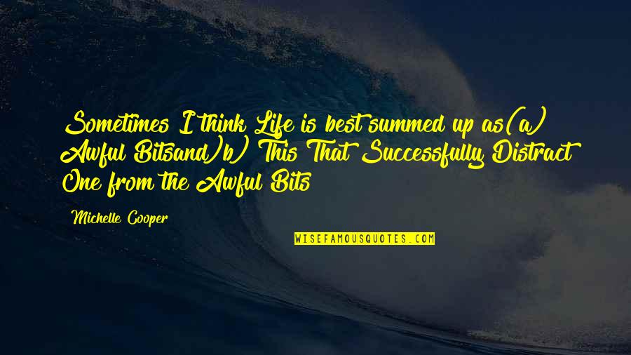 Summed Quotes By Michelle Cooper: Sometimes I think Life is best summed up Summed Quotes By Michelle Cooper: Sometimes I think Life is best summed up
