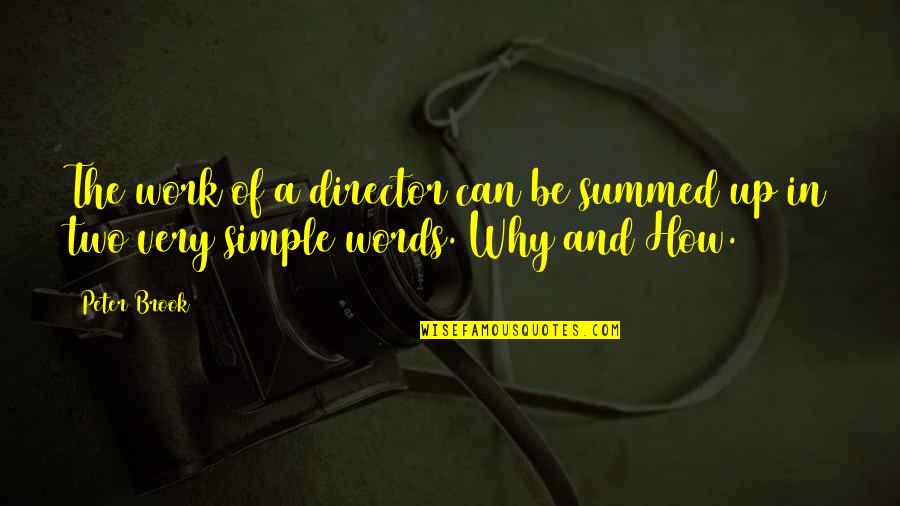 Summed Quotes By Peter Brook: The work of a director can be summed