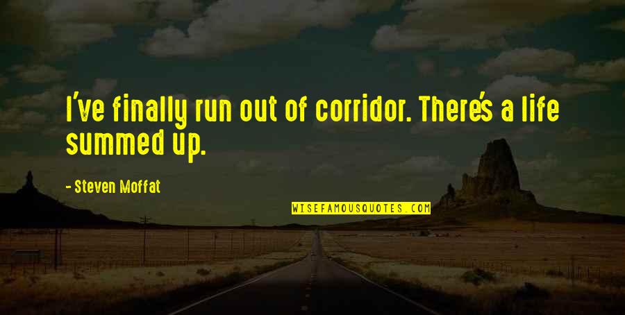 Summed Quotes By Steven Moffat: I've finally run out of corridor. There's a Summed Quotes By Steven Moffat: I've finally run out of corridor. There's a