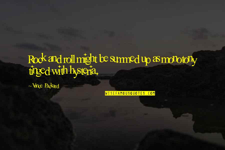 Summed Quotes By Vance Packard: Rock and roll might be summed up as