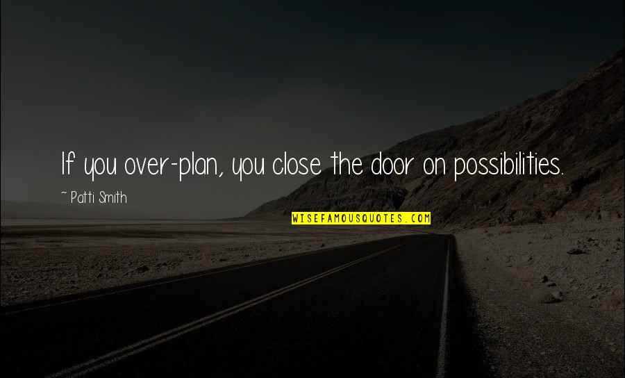 Summed Up Crossword Quotes By Patti Smith: If you over-plan, you close the door on Summed Up Crossword Quotes By Patti Smith: If you over-plan, you close the door on